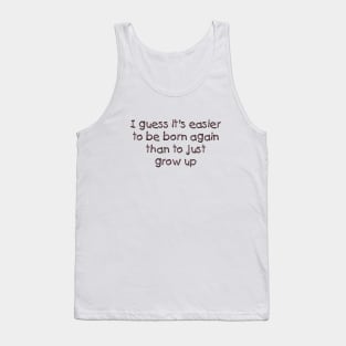 I guess it's easier to be born again Tank Top